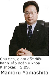 Chủ tịch, giám đốc điều hành Tập đoàn y khoa Kishokai: TS.BS. Mamoru Yamashita